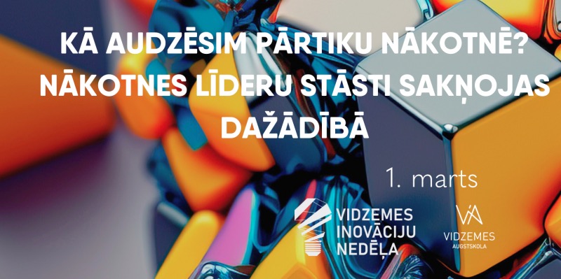 Vidzemes inovāciju nedēļā notiks seminārs "KĀ AUDZĒSIM PĀRTIKU NĀKOTNĒ? NĀKOTNES LĪDERU STĀSTI SAKŅOJAS DAŽĀDĪBĀ"